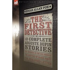 The First Detective: The Complete Auguste Dupin Stories-The Murders in the Rue M